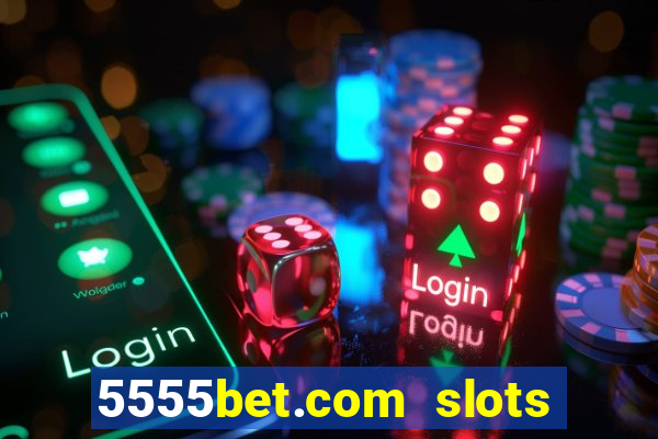 5555bet.com slots marca forte